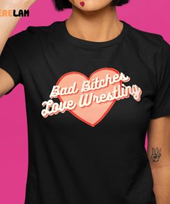 Bad Bitches Love Wrestling shirt 1 1