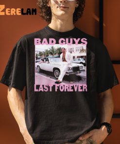 Bad Guys Last Forever Shirt 3 1