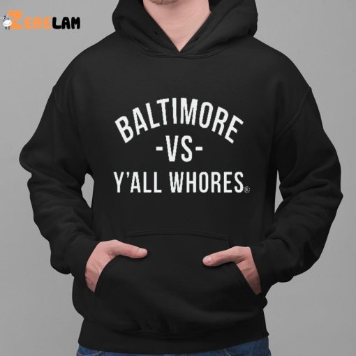 Baltimore Vs Y’all Whores Hoodie, Shirt