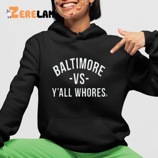 Baltimore Vs Y’all Whores Hoodie, Shirt