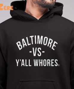 Baltimore Vs Yall Whores Hoodie Shirt 6 1