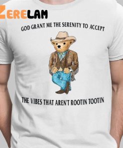 Bear God Grant Me The Serenity To Accept The Vibes That Aren't Rootin Tootin Shirt 2