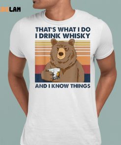 Bear Thats What I Do I Drink Whiskey And I Know Things Shirt 1