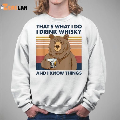 Bear That’s What I Do I Drink Whiskey And I Know Things Shirt