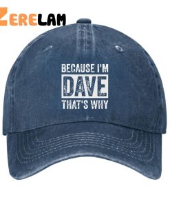 Because I’M Dave That’S Why Hat