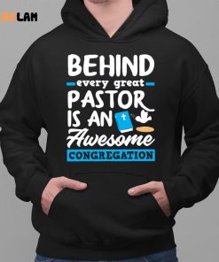 Behind Every Great Pastor Is An Awesome Congregation Pastor Shirt 2 1