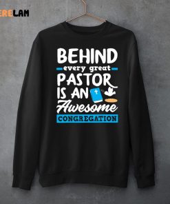 Behind Every Great Pastor Is An Awesome Congregation Pastor Shirt 3 1