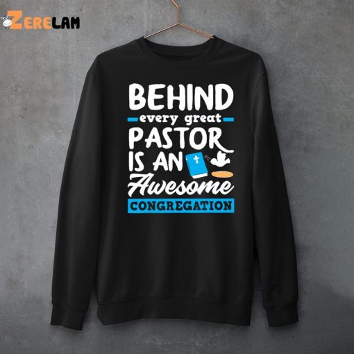 Behind Every Great Pastor Is An Awesome Congregation Pastor Shirt