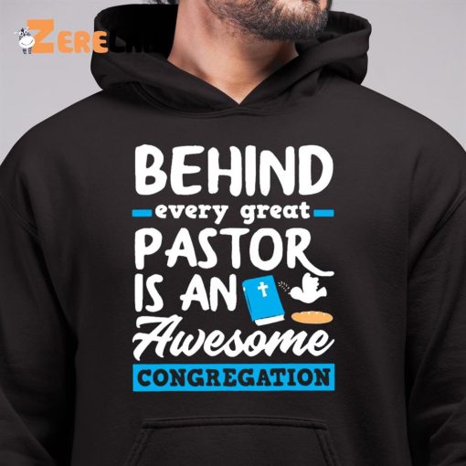 Behind Every Great Pastor Is An Awesome Congregation Pastor Shirt