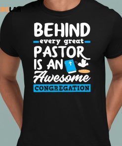 Behind Every Great Pastor Is An Awesome Congregation Pastor Shirt 8 1