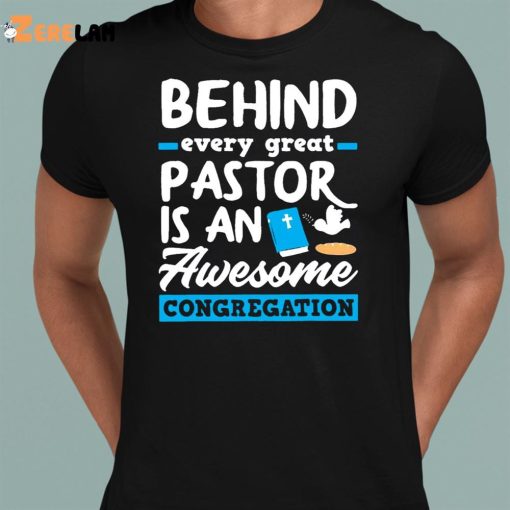 Behind Every Great Pastor Is An Awesome Congregation Pastor Shirt