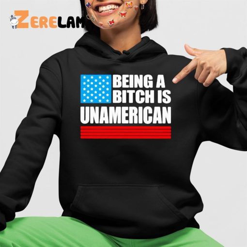 Being A Bitch Is Unamerican Shirt, Hoodie