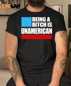 Being A Bitch Is Unamerican Shirt Hoodie 9 1