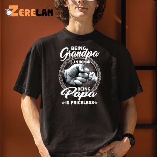 Being Grandpa Is An Honor Being Papa Is Priceless Shirt