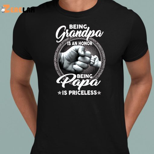 Being Grandpa Is An Honor Being Papa Is Priceless Shirt