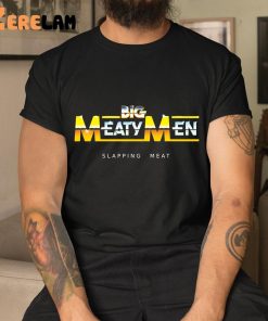 Big Meaty Men Slapping Meat shirt