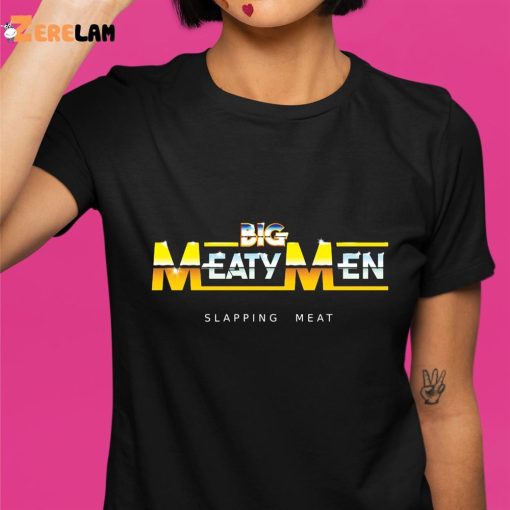 Big Meaty Men Slapping Meat shirt