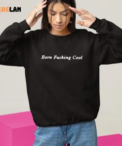 Born Fucking Cool Sweatshirt 1