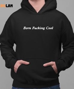 Born Fucking Cool Sweatshirt 2 1