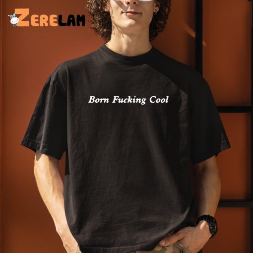 Born Fucking Cool Sweatshirt