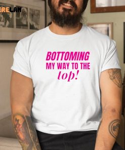 Bottoming My Way To The Top Shirt, Hoodie, Gifts For LGBT