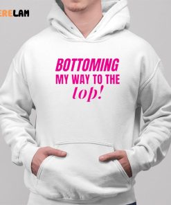 Bottoming My Way To The Top Shirt Hoodie Gifts For LGBT 2 1 1