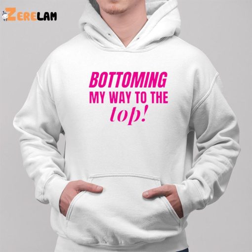 Bottoming My Way To The Top Shirt, Hoodie, Gifts For LGBT