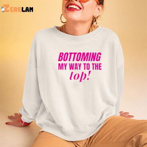 Bottoming My Way To The Top Shirt, Hoodie, Gifts For LGBT