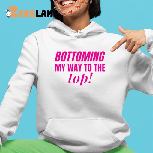 Bottoming My Way To The Top Shirt, Hoodie, Gifts For LGBT