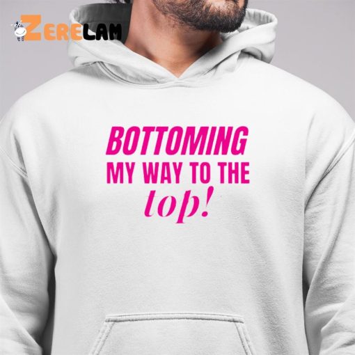 Bottoming My Way To The Top Shirt, Hoodie, Gifts For LGBT