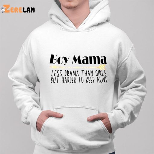Boy Mom Less Drama Than Girls But Harder To Keep Alive Shirt