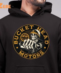 Bucket Head Motors Its Not If You Go Down Its When Shirt 6 1