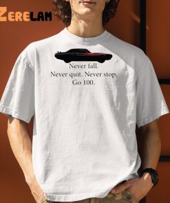 Car Never Fall Never Quit Never Stop Go 100 Shirt