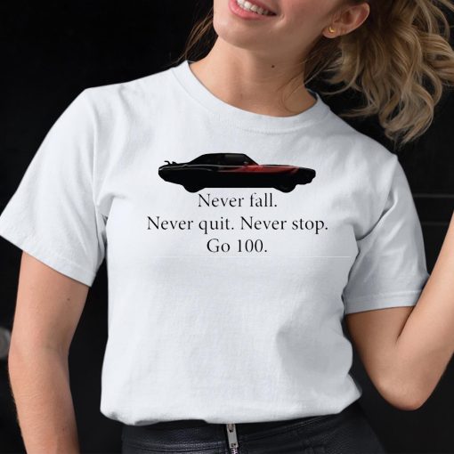 Car Never Fall Never Quit Never Stop Go 100 Shirt
