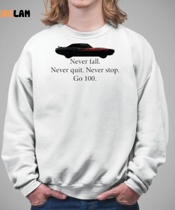 Car Never Fall Never Quit Never Stop Go 100 Shirt 5 1