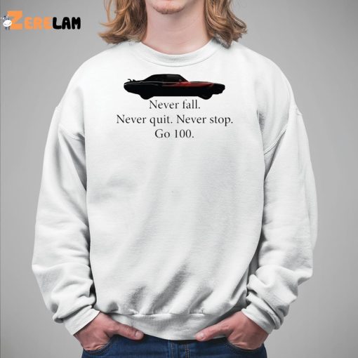 Car Never Fall Never Quit Never Stop Go 100 Shirt