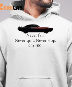 Car Never Fall Never Quit Never Stop Go 100 Shirt 6 1