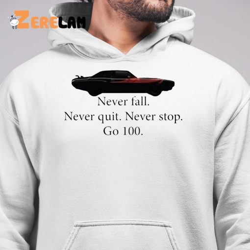 Car Never Fall Never Quit Never Stop Go 100 Shirt