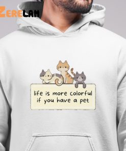Cat Life Is More Colorful If You Have A Pet Shirt 6 1