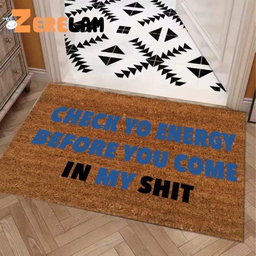 Check Yo Energy Before You Com In My Shit Funny Doormat