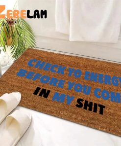 Check Yo Energy Before You Com In My Shit Funny Doormat 2