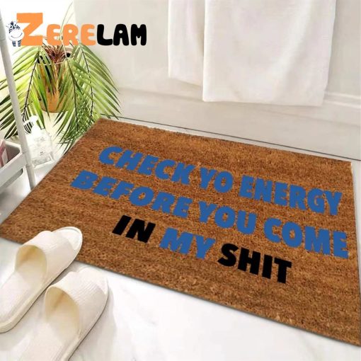 Check Yo Energy Before You Com In My Shit Funny Doormat