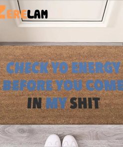 Check Yo Energy Before You Com In My Shit Funny Doormat