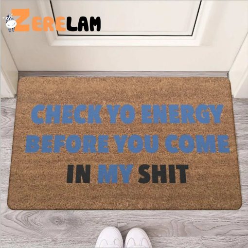 Check Yo Energy Before You Com In My Shit Funny Doormat