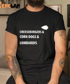 Cheeseburgers And Corn Dogs And Lombardis Shirt