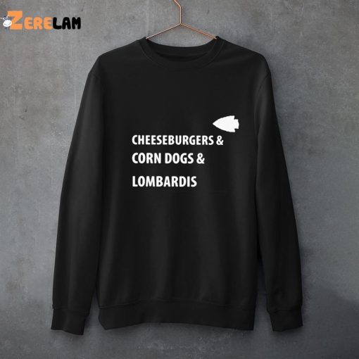 Cheeseburgers And Corn Dogs And Lombardis Shirt