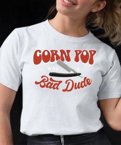 Corn Pop Was A Bad Dude Funny Shirt 12 1