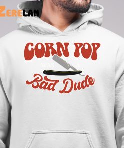 Corn Pop Was A Bad Dude Funny Shirt 6 1