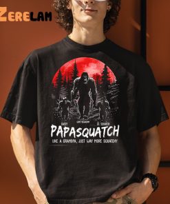Custom Papasquatch Like A Grandpa Just Way More Squatchy Shirt