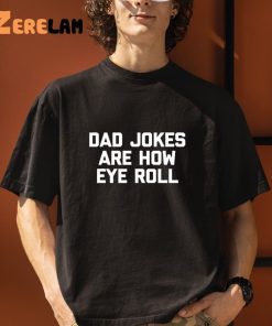 Dad Jokes Are How Eye Roll Fathers Day Shirt 3 1